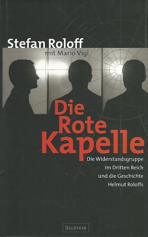 Die Rote Kapelle. Die Widerstandsgruppe im Dritten Reich und die Geschichte Helmut Roloffs. - Roloff, Stefan und Mario Vigl
