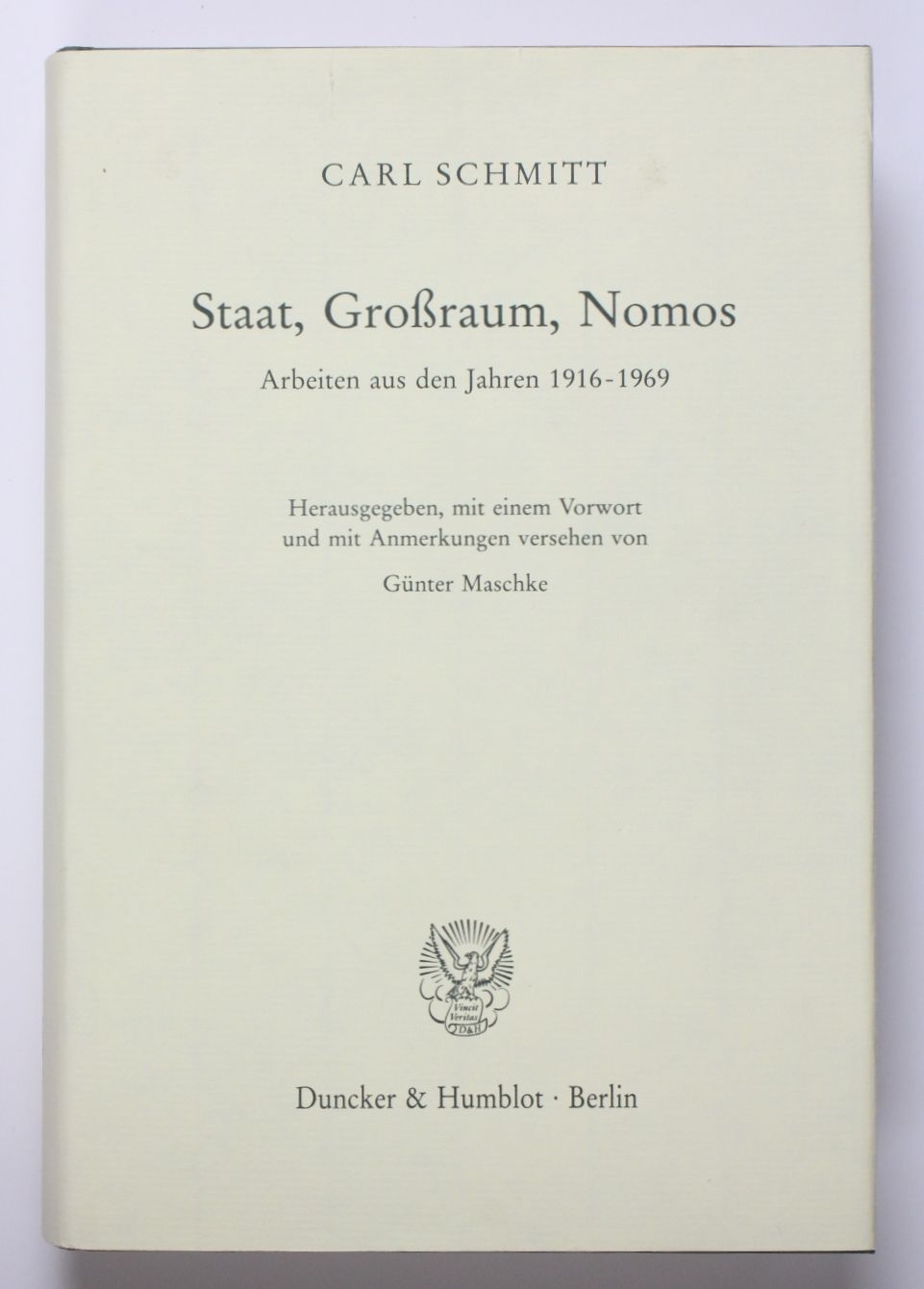 Staat, Großraum, Nomos.: Arbeiten aus den Jahren 1916-1969. Hrsg., mit einem Vorwort und mit Anmerkungen versehen von Günter Maschke. - Maschke, Günter und Carl Schmitt