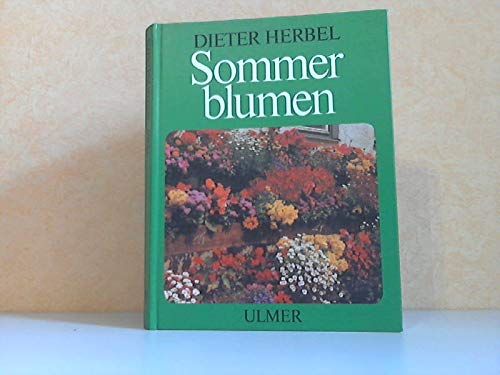 Sommerblumen. Ein- und Zweijahrsblumen für Gärten und Grünanlagen - Dieter, Herbel und Hansen Richard