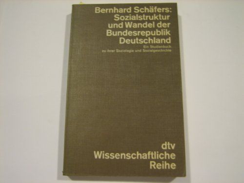 Sozialstruktur und Wandel der Bundesrepublik Deutschland : e. Studienbuch zu ihrer Soziologie u. Sozialgeschichte. dtv , 4268 : Wissenschaftl. Reihe - Schäfers, Bernhard