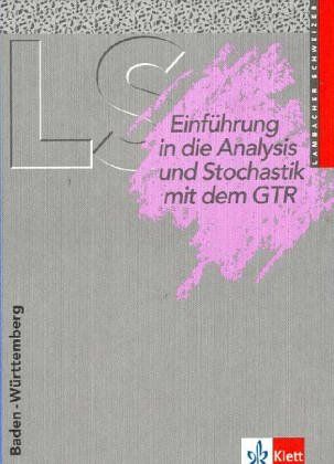 Lambacher Schweizer - Ausgabe für Baden-Württemberg - Neubearbeitung / 11. Schuljahr - Neubearbeitung. Einführung in die Analysis und Stochastik mit dem GTR - Schmid, August