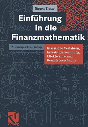 Einführung in die Finanzmathematik: Klassische Verfahren, Investitionsrechnung, Effektivzins- und Renditeberechnung - Tietze, Jürgen