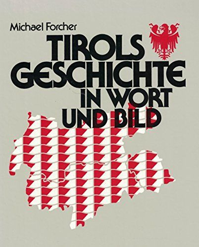 Tirols Geschichte in Wort und Bild - Forcher, Michael