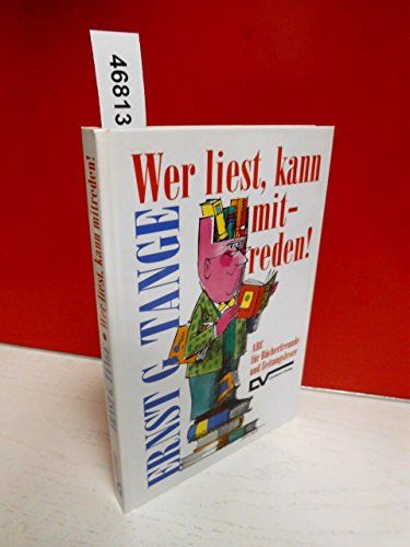 Wer liest, kann mitreden!. ABC für Bücherfreunde und Zeitungsleser - Tange, Ernst Günter [Hrsg.]