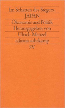 Im Schatten des Siegers: Japan: Band 3: Ökonomie und Politik (edition suhrkamp) - Menzel, Ulrich