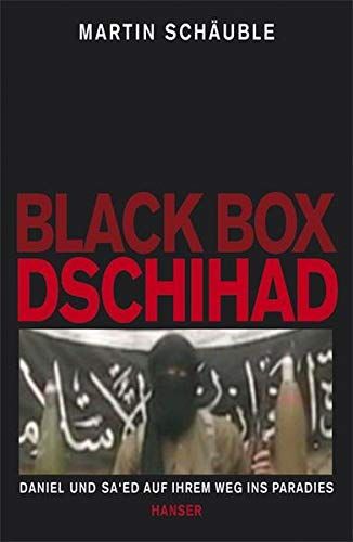 Black Box Dschihad: Daniel und Sa'ed auf ihrem Weg ins Paradies - Schäuble, Martin