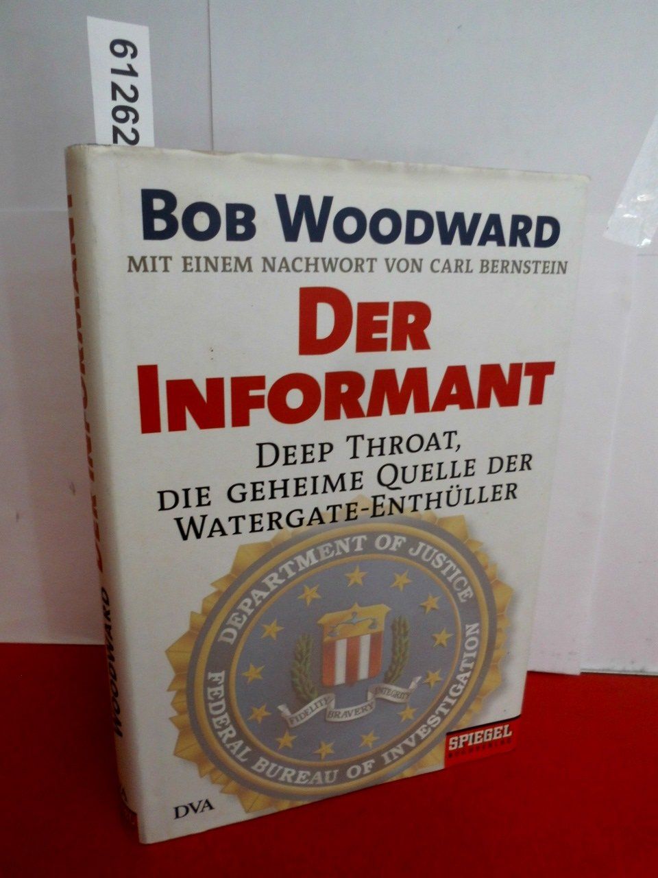 Der Informant: Deep Throat, die geheime Quelle der Watergate-Enthüller Mit einem Nachwort von Carl Bernstein - Woodward, Bob