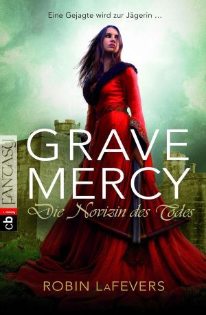 Grave Mercy - Die Novizin des Todes: Grave Mercy Band 1 - LaFevers, Robin L.