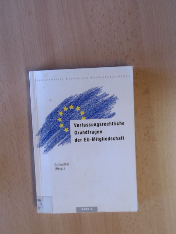 Verfassungsrechtliche Grundfragen der EU-Mitgliedschaft. Schriftenreihe Europa des Bundeskanzeleramts. Band 8. - Griller, Stefan