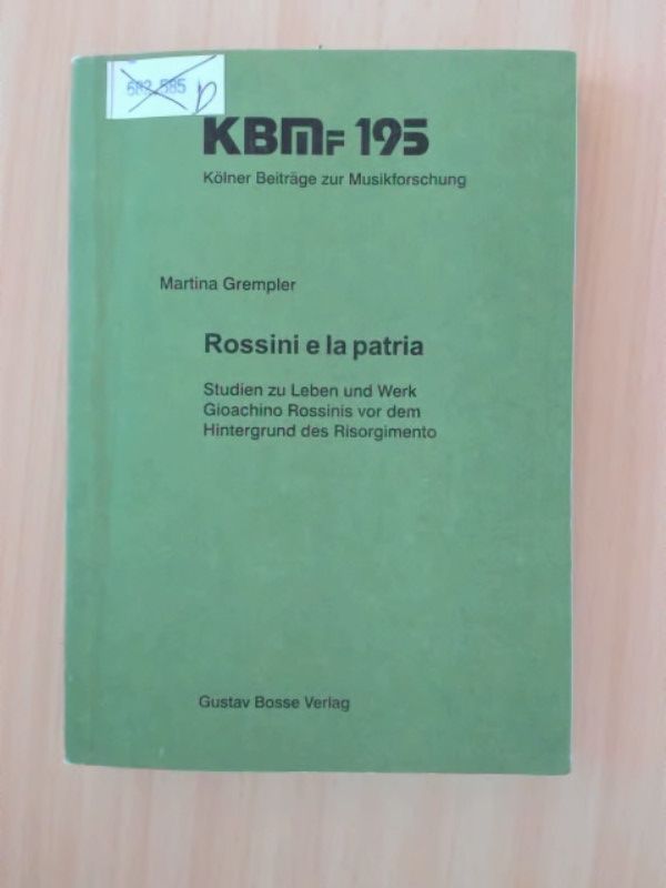 Rossini e la patria. Studien zu Leben und Werk Gioachino Rossinis vor dem Hintergrund des Risorgimento. - Grempler, Martina