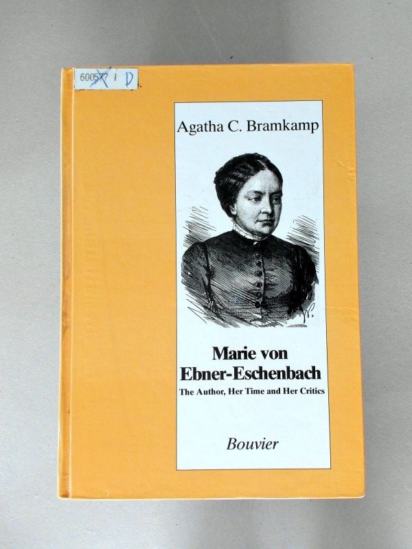 Marie von Ebner-Eschenbach. The Author, Her Time and Her Critics. - Bramkamp, Agatha C.