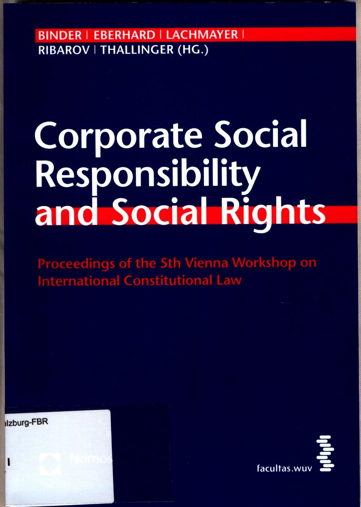 Corporate Social Responsibility and Social Rights Proceedings of the 5th Vienna Workshop on International Constitutional Law - Binder, Christina, Harald Eberhard  und Konrad Lachmayer