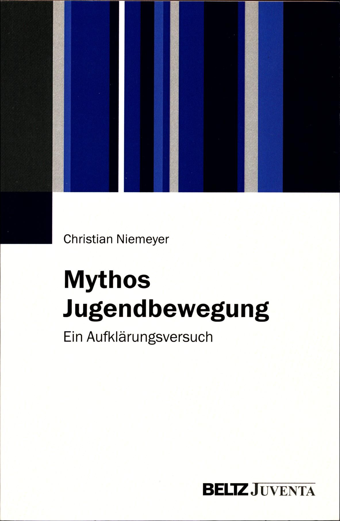 Mythos Jugendbewegung Ein Aufklärungsversuch - Niemeyer, Christian