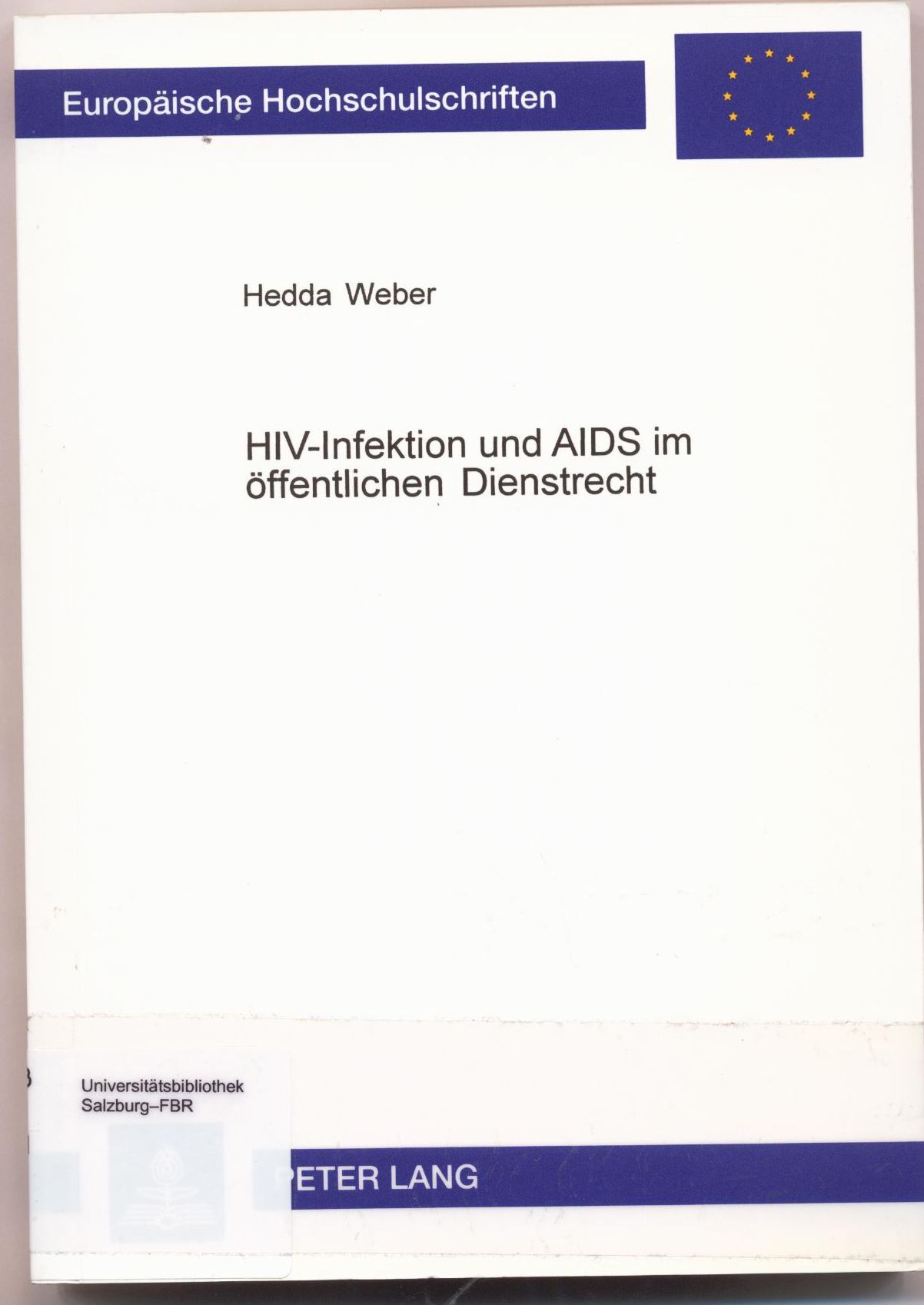 HIV-Infektion und AIDS im öffentlichen Dienstrecht Ein Rechtsvergleich zwischen der Bundesrepublik Deutschland und den Vereinigten Staaten von Amerika - Weber, Hedda