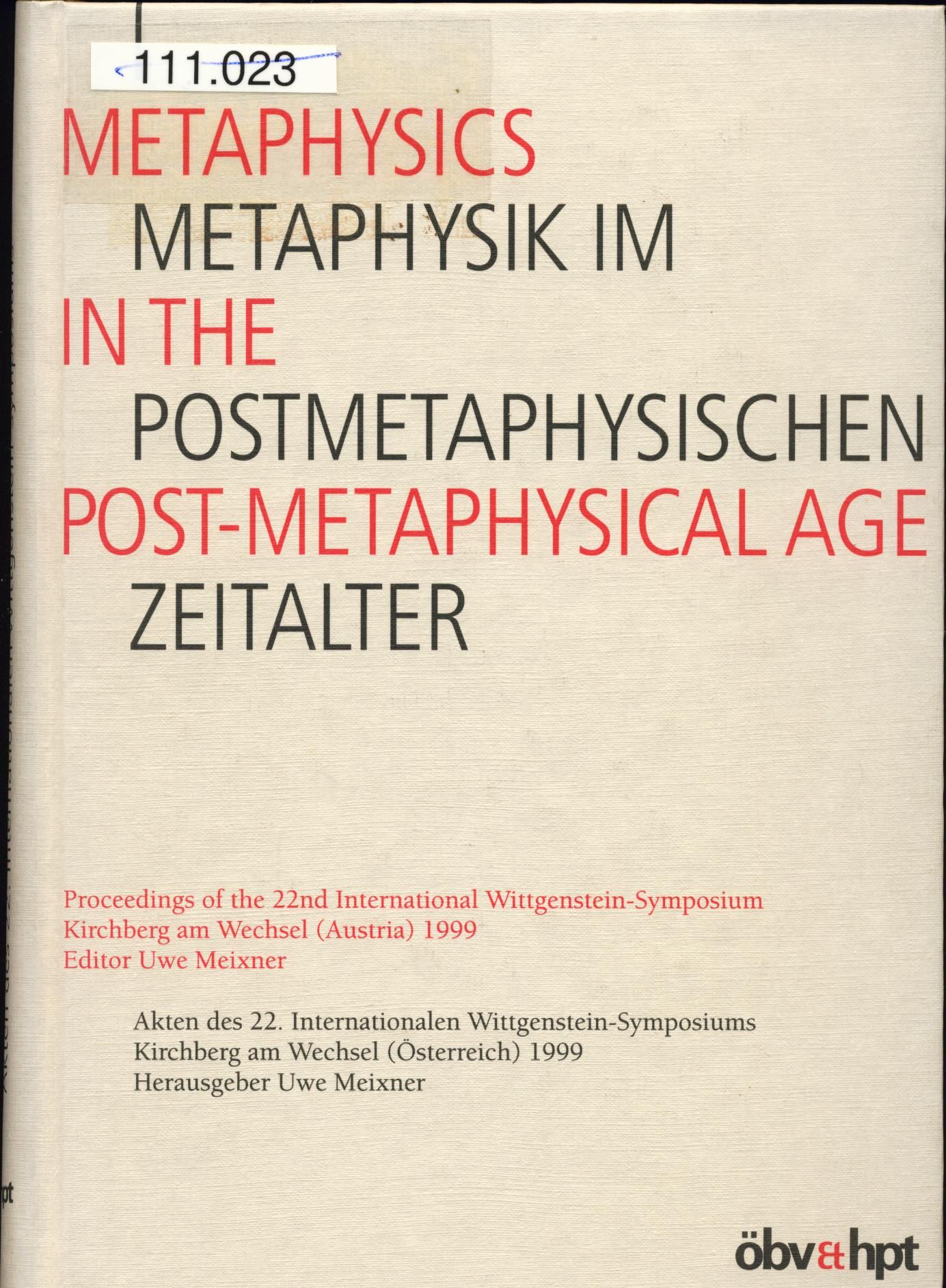 Metaphysik im postmetaphysischen Zeitalter Akten des 22. Internationalen Wittgenstein-Symposiums - Meixner, Uwe