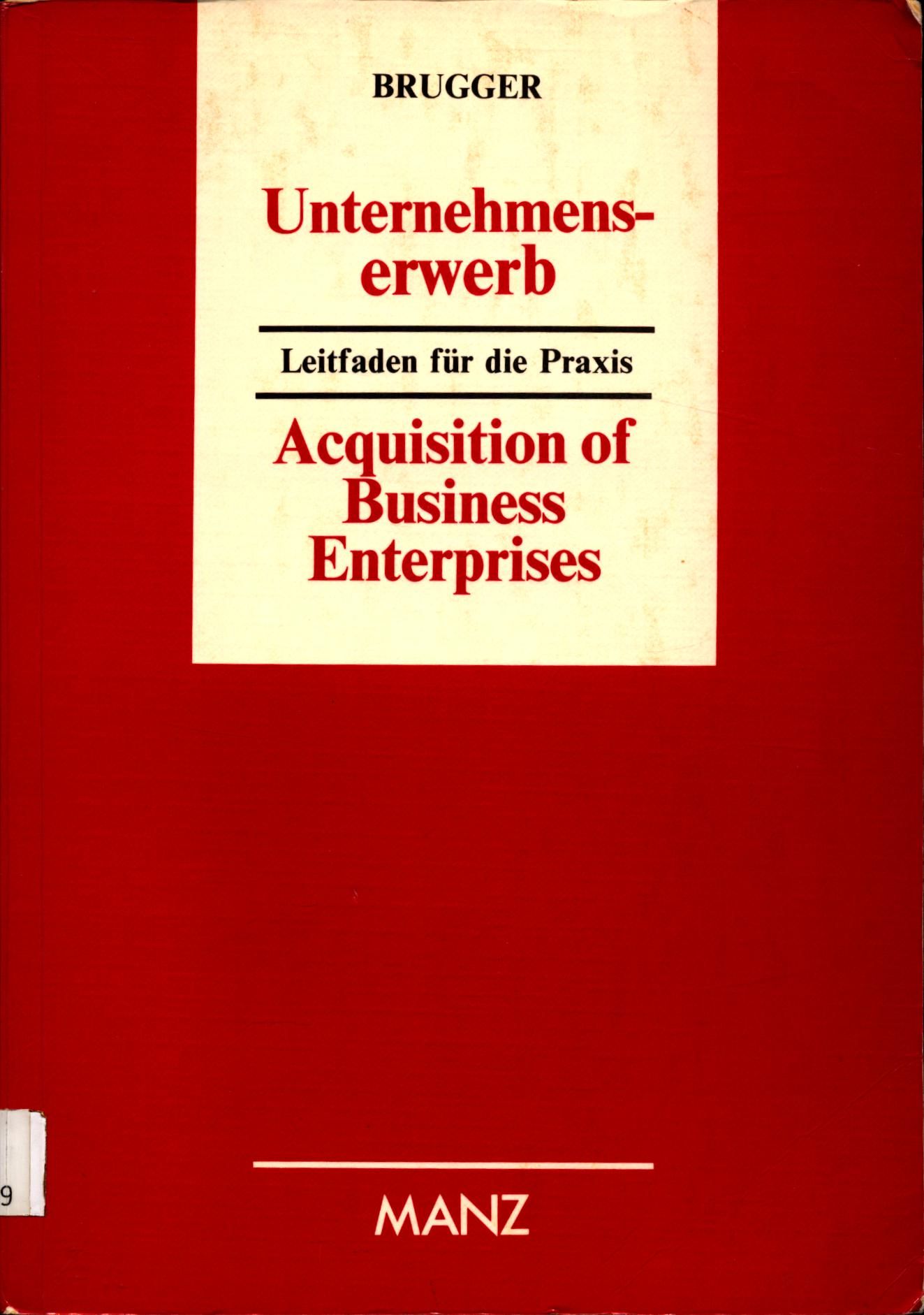 Unternehmenserwerb = Acquisition of business enterprises Leitfaden für die Praxis - Brugger, Walter