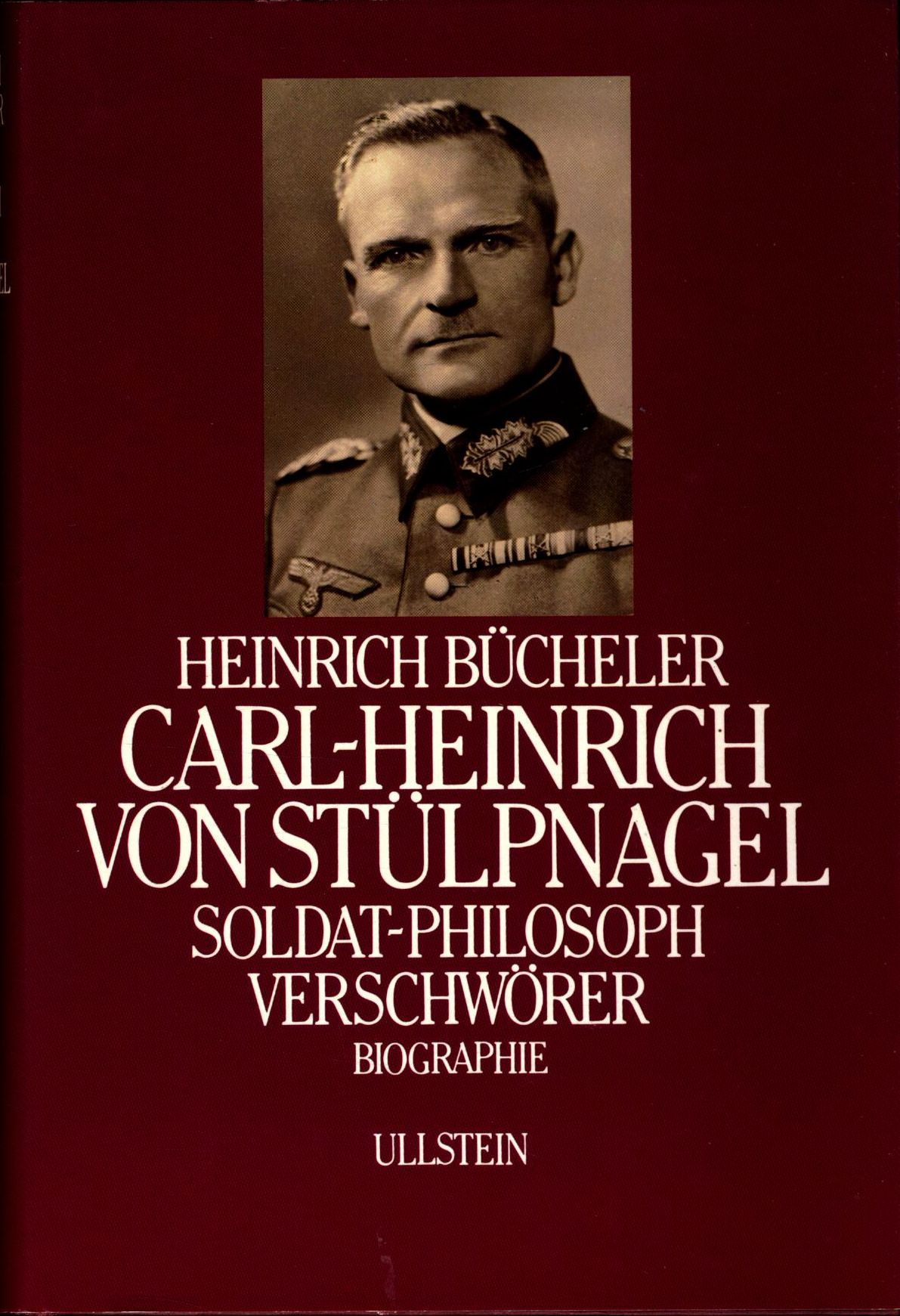Carl-Heinrich von Stülpnagel r Soldat - Philosoph - Verschwörer - Bücheler, Heinrich und Carl F von Weizsäcker