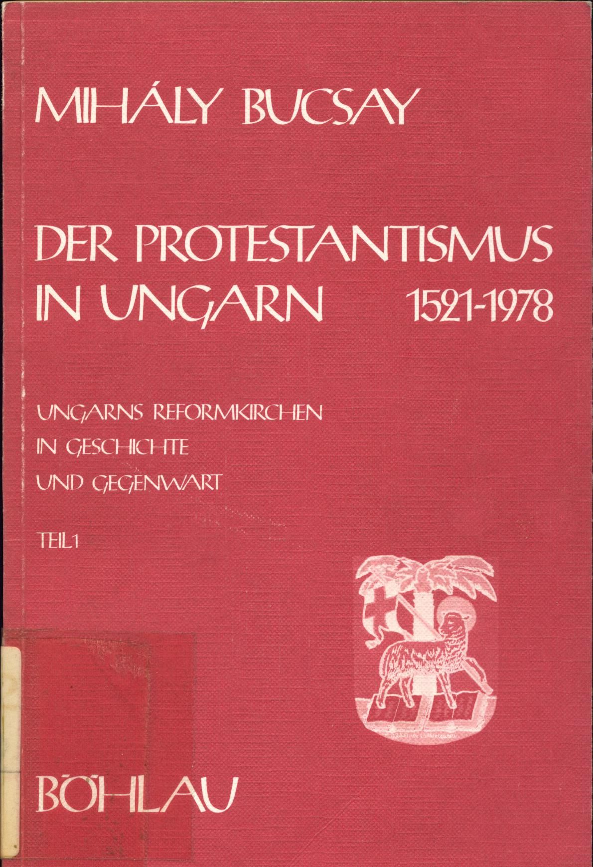 Der Protestantismus in Ungarn 1521-1978 Ungarns Reformationskirchen in Geschichte und Gegenwart - Bucsay, Mihaly