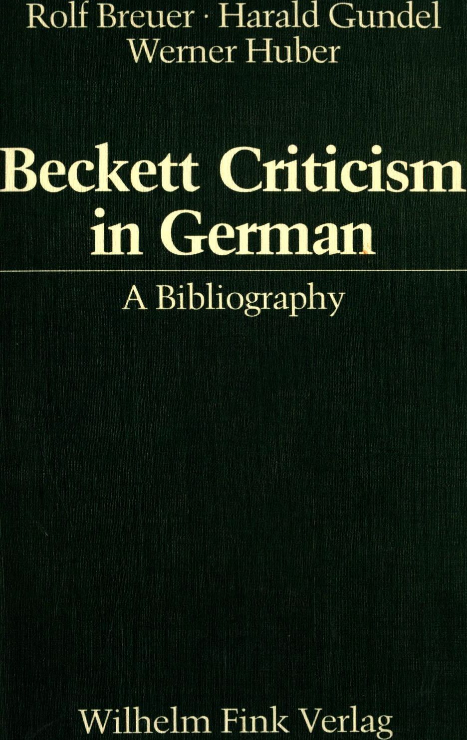 Beckett Criticism in German: A Bibliography = Deutsche Beckett-Kritik : Eine Bibliographie = Samuel Beckett: Bibliographie de la critique allemande - Breuer, Rolf, Harald Gundel  und Werner Huber