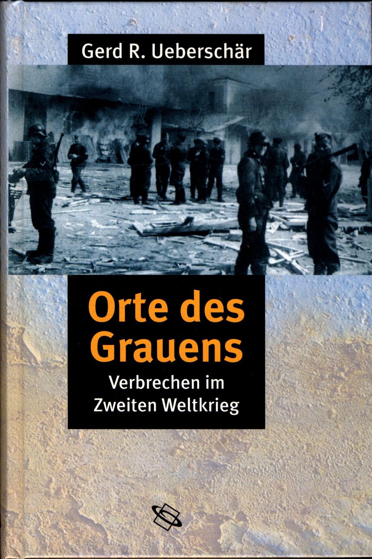 Orte des Grauens. Verbrechen im Zweiten Weltkrieg. - Ueberschär, Gerd R.
