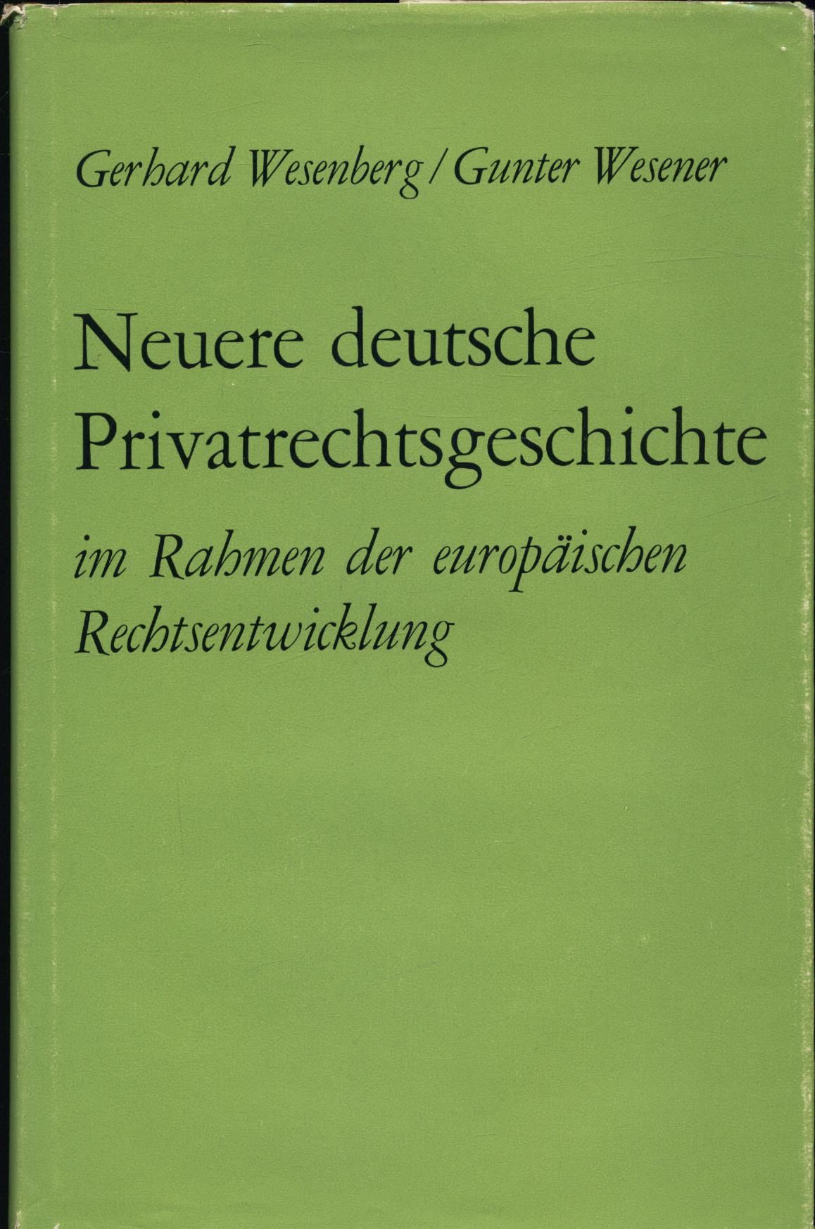 Neuere deutsche Privatrechtsgeschichte im Rahmen der europäischen Rechtsentwicklung - Wesenberg, Gerhard und Gunter Wesener