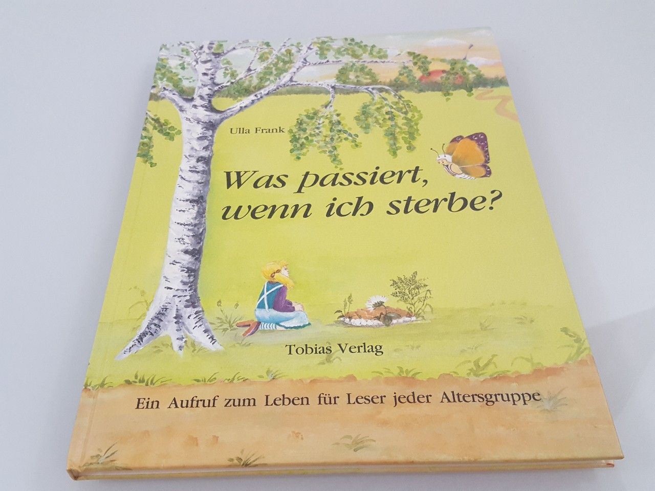 Was passiert, wenn ich sterbe? : Ein Aufruf zum Leben für Leser jeder Altersgruppe / Ulla Frank - Frank, Ulla