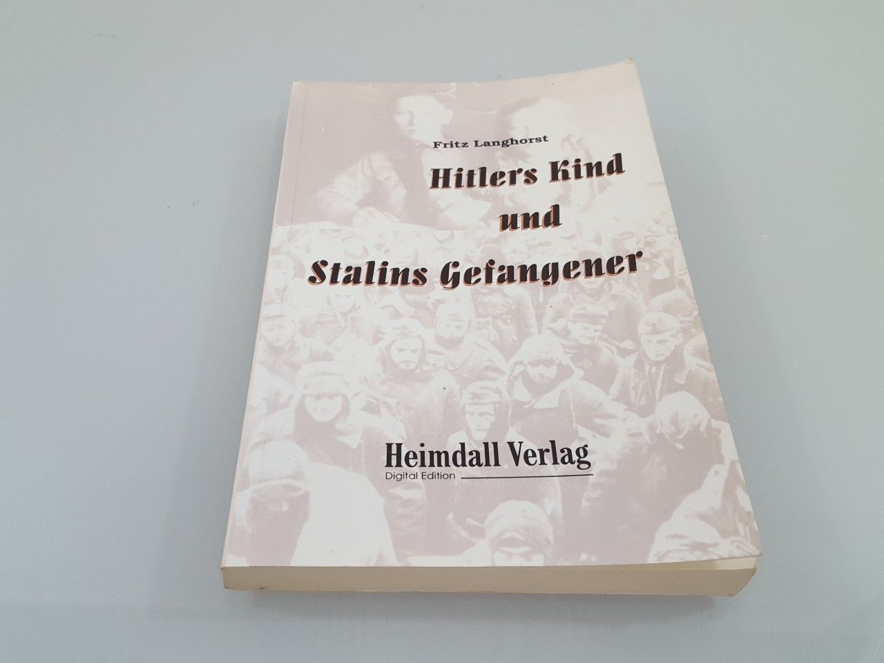 Hitlers Kind und Stalins Gefangener / Fritz Langhorst - Langhorst, Fritz