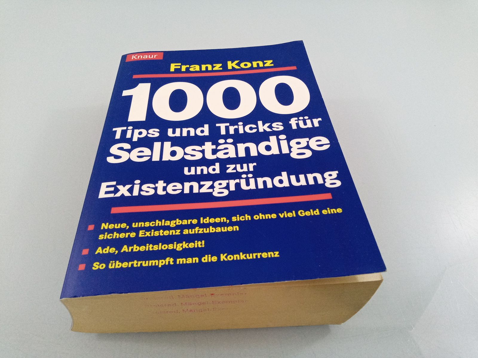 1000 Tips und Tricks für Selbständige und zur Existenzgründung Die besten Finanzierungsmöglichkeiten - So übertrumpft man die Konkurrenz - Einmalige Ideen zur Betriebs- und Geschäftseröffnung - Konz, Franz