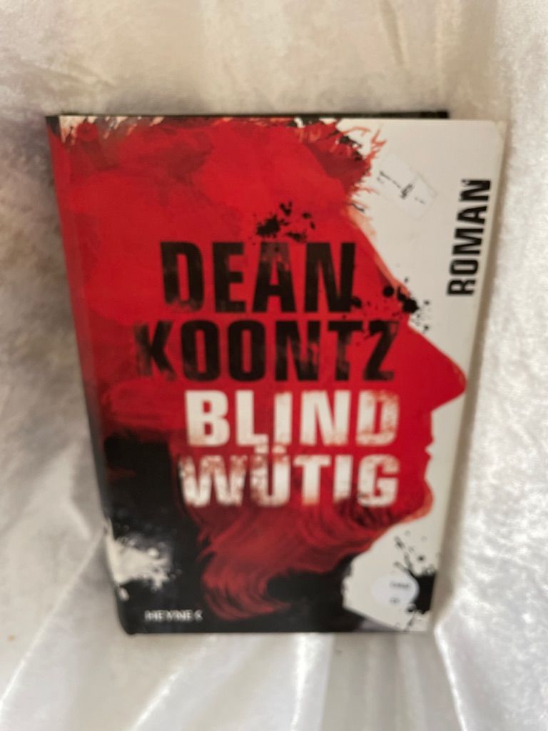 Blindwütig : Roman. Dean Koontz. Aus dem Amerikan. von Bernhard Kleinschmidt - Koontz, Dean