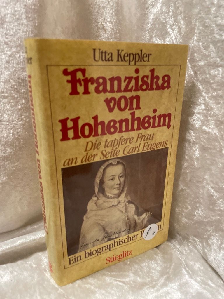 Franziska von Hohenheim: Die tapfere Frau an der Seite Carl Eugens Die tapfere Frau an der Seite Carl Eugens - Keppler, Utta
