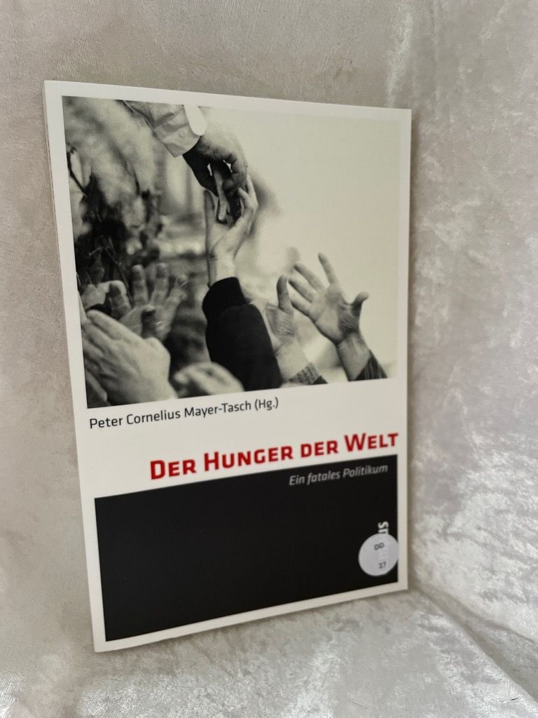 Der Hunger der Welt: Ein fatales Politikum - Mayer-Tasch, Peter Cornelius