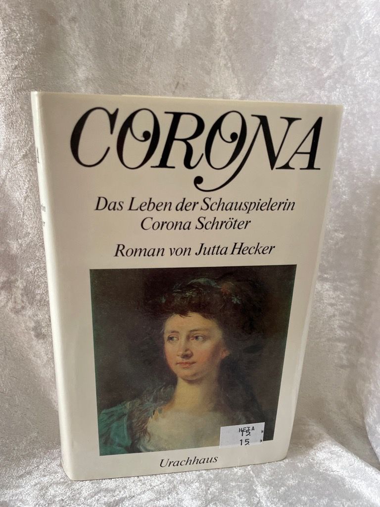Corona. Das Leben der Schauspielerin Corona Schröter Das Leben der Schauspielerin Corona Schröter. Roman - Hecker, Jutta