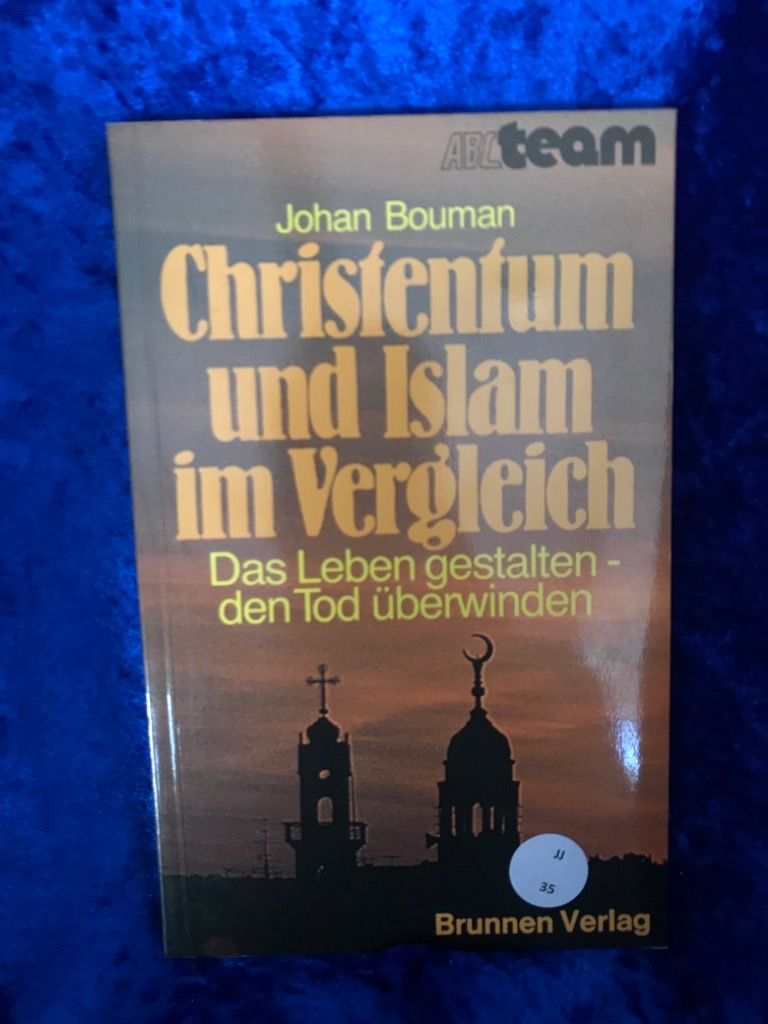 Christentum und Islam im Vergleich : d. Leben gestalten - d. Tod überwinden. ABC-Team ; 297 : Aktuelle Themen - Bouman, Johan