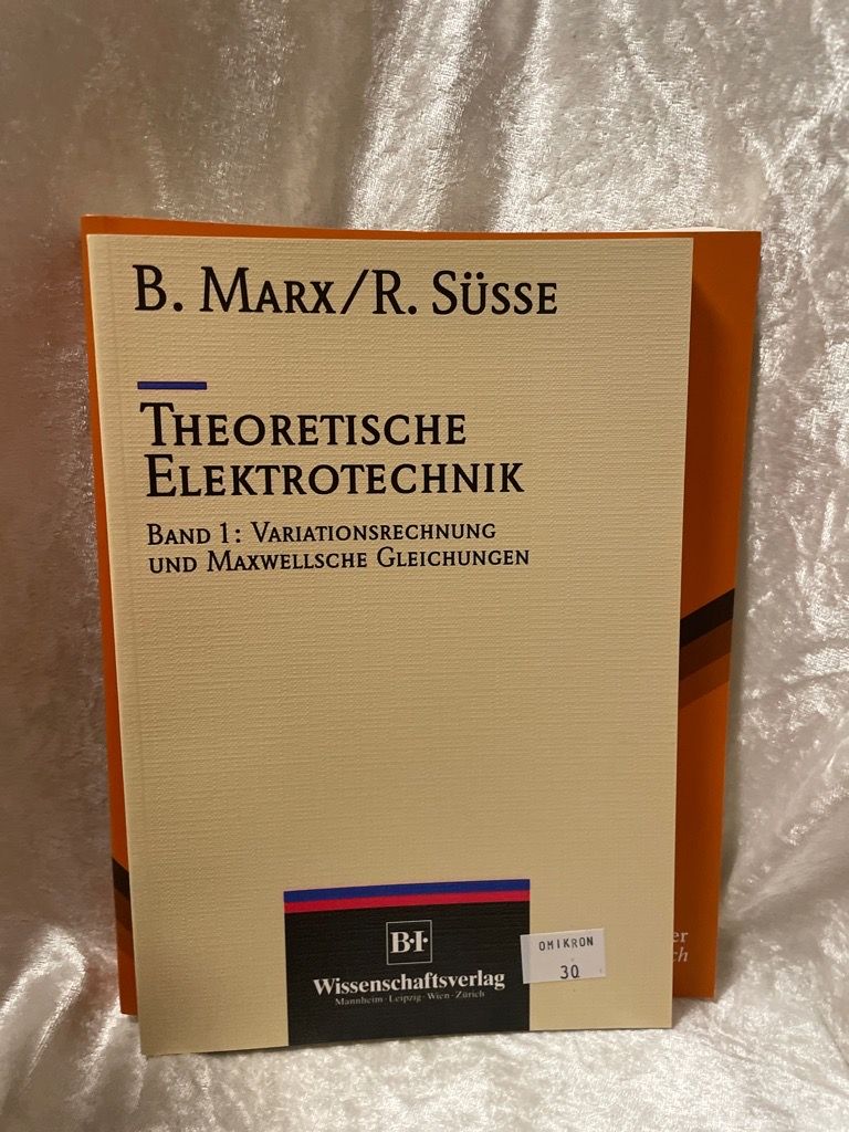 Theoretische Elektrotechnik: Variationstechnik und Maxwellsche Gleichungen - Marx, Bernd und Roland Süsse