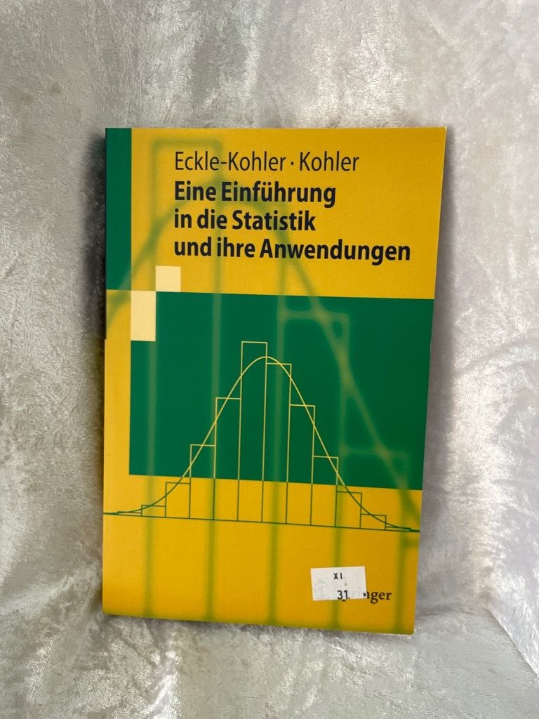 Eine Einführung in die Statistik und ihre Anwendungen (Springer-Lehrbuch) - Eckle-Kohler, Judith und Michael Kohler