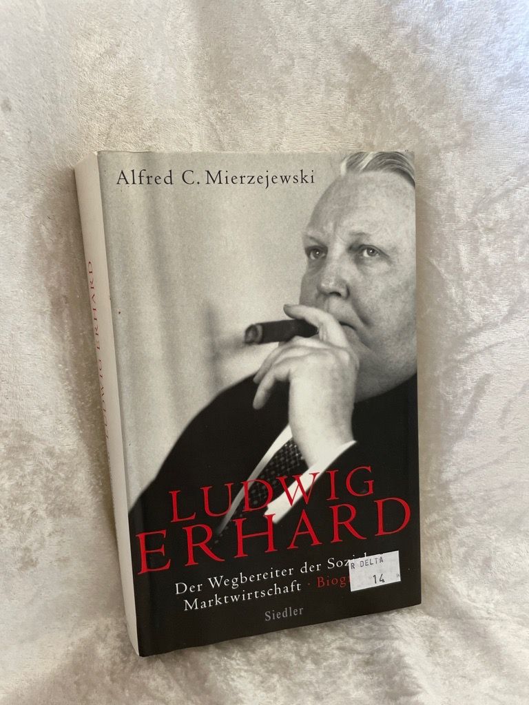 Ludwig Erhard: Der Wegbereiter der sozialen Marktwirtschaft - Biografie - Mierzejewski, Alfred C., Anne Emmert und Norbert Juraschitz