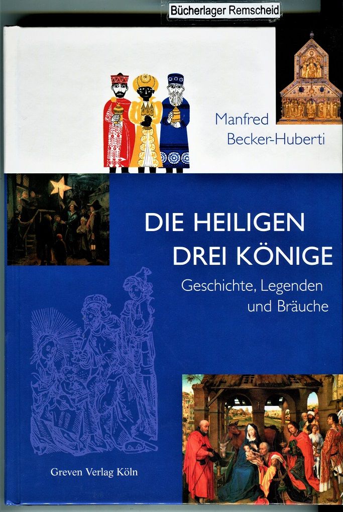 Die Heiligen Drei Könige. Geschichte, Legenden und Bräuche - Becker-Huberti, Manfred