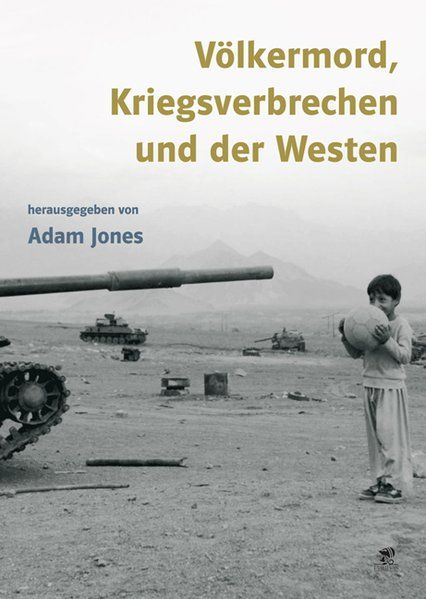 Völkermord, Kriegsverbrechen und der Westen - Jones, Adam, Alexis Rada-Ling Petra Weber  u. a.