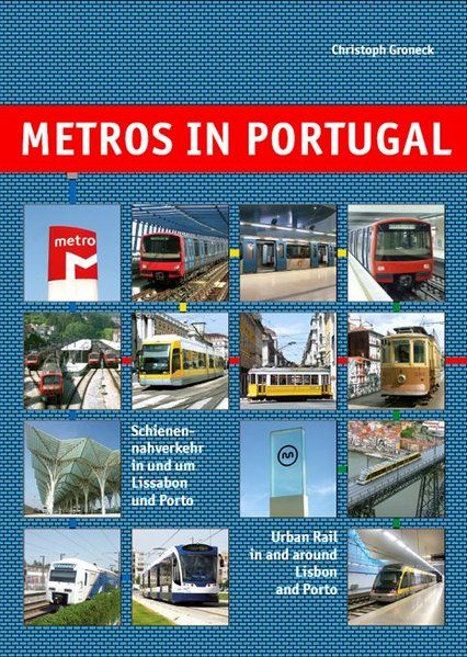 Metros in Portugal: Schienennahverkehr in und um Lissabon und Porto /Urban Rail in and around Lisbon and Porto (Metros in Europe) - Groneck, Christoph