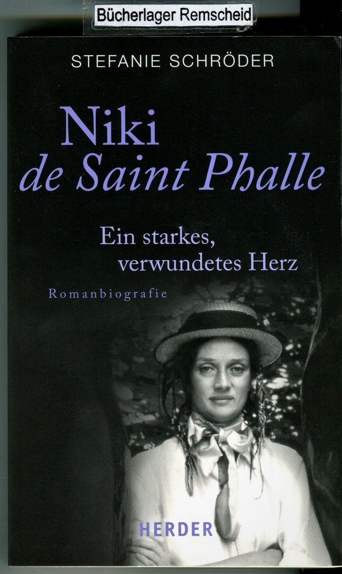 Niki de Saint Phalle: Ein starkes, verwundetes Herz. Romanbiografie (HERDER spektrum) - Schröder, Stefanie