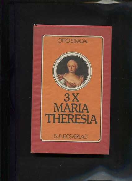 3 X Maria Theresia Betrachtung nach 200 Jahren - Stradal, Otto