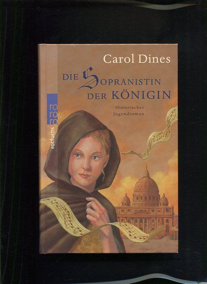 Die  Sopranistin der Königin historischer Jugendroman Rororo ; 21445 : rororo Rotfuchs - Dines, Carol