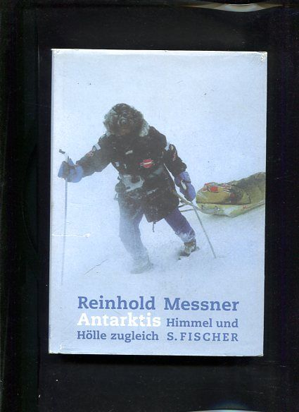 Antarktis Himmel und Hölle zugleich - Messner, Reinhold
