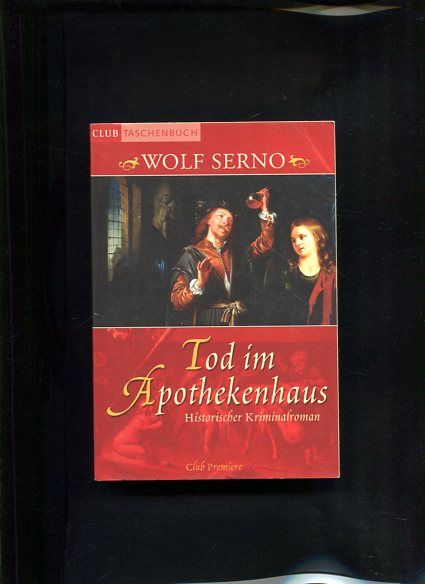 Tod im Apothekenhaus Roman ; [historischer Kriminalroman] Club-Premiere - Serno, Wolf
