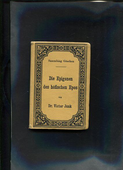 Die Epigonen des höfischen Epos Auswahl aus deutschen Dichtungen des 13. Jahrhunderts Sammlung Göschen; 289 - Junk, Victor