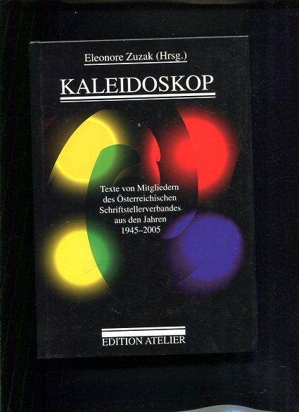 Kaleidoskop Texte von Mitgliedern des Österreichischen Schriftstellerverbandes aus den Jahren 1945-2005 - Zuzak, Eleonore (Hrsg.)