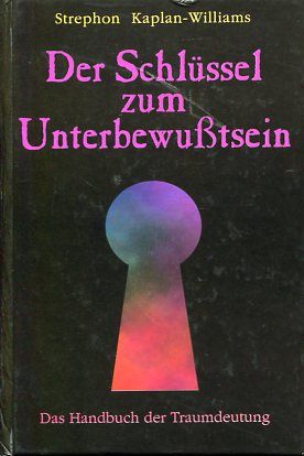 Der Schlüssel zum Unterbewußtsein Das Handbuch der Traumdeutung - Kaplan-Williams, Strephon
