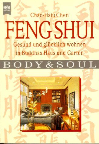 Feng Shui Gesund und glücklich wohnen in Buddhas Haus und Garten - Chen, Chao-Hsiu