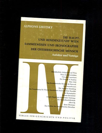 Aufsätze und Vorträge.Band 4., Die Haupt- und Residenzstadt Wien; Sammelwesen und Ikonographie; der österreichische Mensch. - Lhotzsky, Alphons