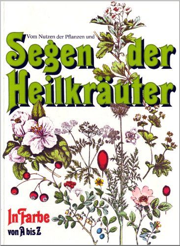 Vom Nutzen der Pflanzen und Segen der Heilkräuter in Farbe von A bis Z. - Graubner, Rudolf und Marga Graubner